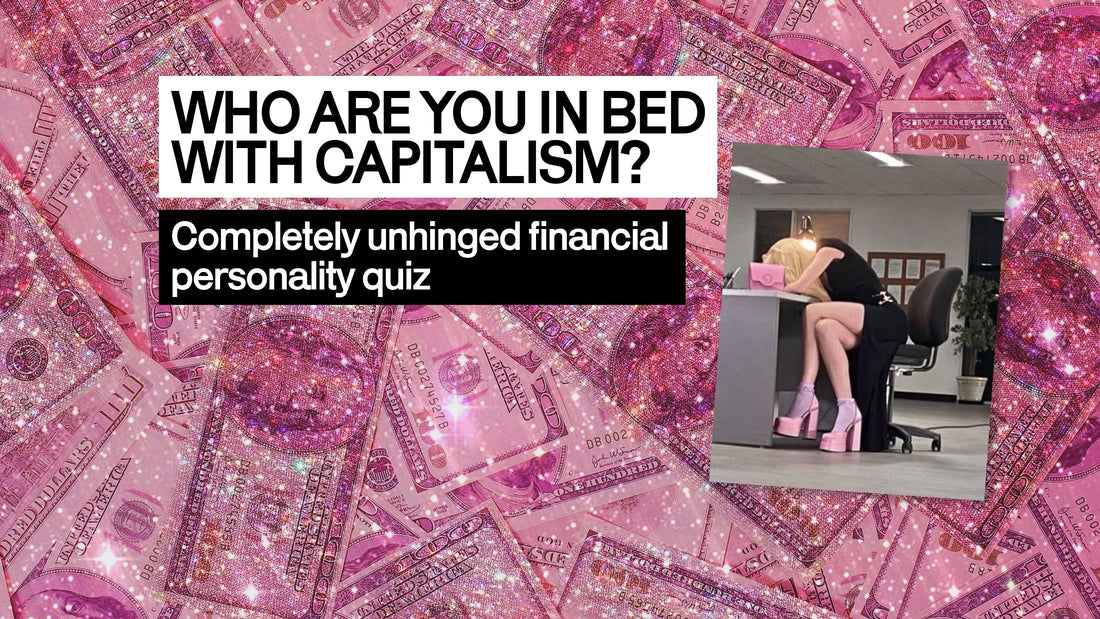 WHO ARE YOU IN BED WITH CAPITALISM?