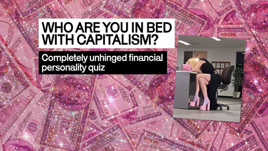 WHO ARE YOU IN BED WITH CAPITALISM?